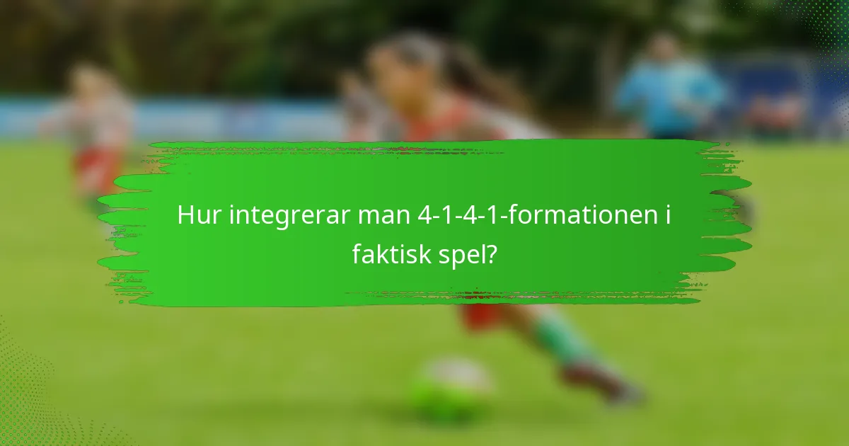 Hur integrerar man 4-1-4-1-formationen i faktisk spel?