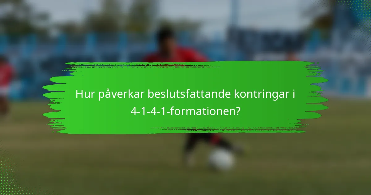 Hur påverkar beslutsfattande kontringar i 4-1-4-1-formationen?