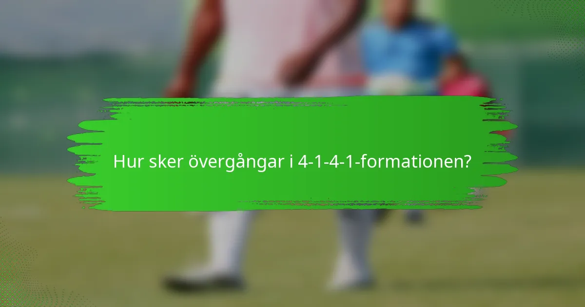 Hur sker övergångar i 4-1-4-1-formationen?