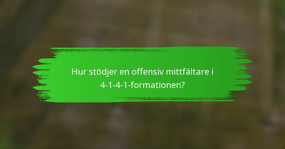 Hur stödjer en offensiv mittfältare i 4-1-4-1-formationen?