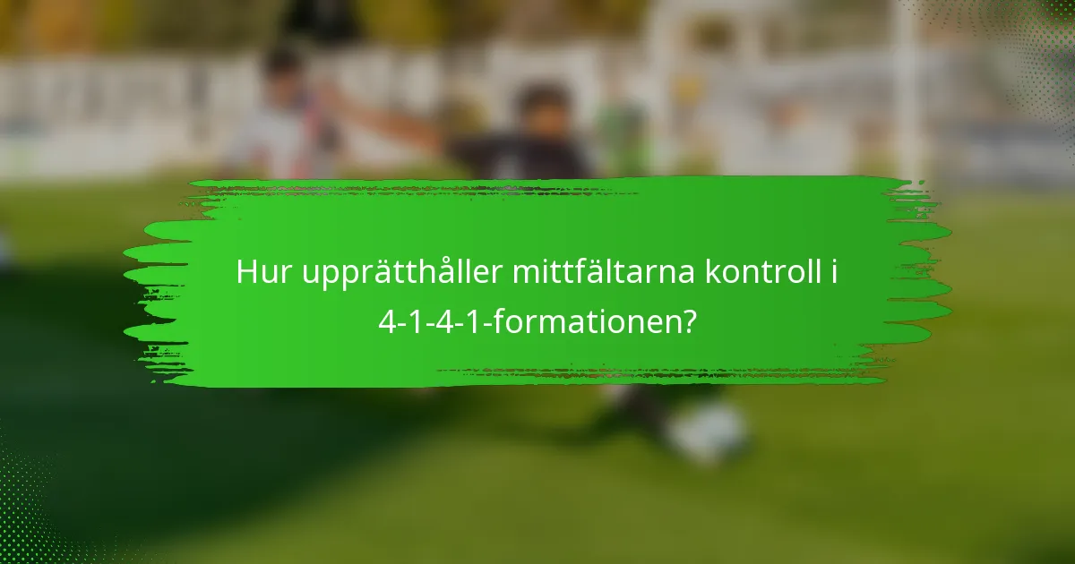 Hur upprätthåller mittfältarna kontroll i 4-1-4-1-formationen?