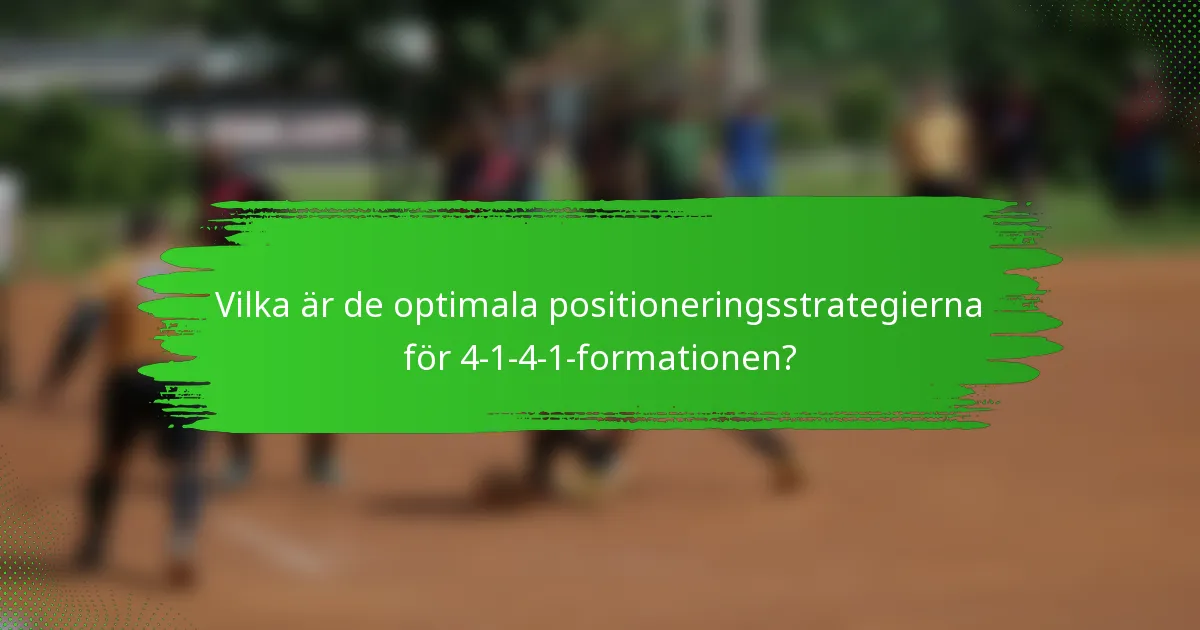 Vilka är de optimala positioneringsstrategierna för 4-1-4-1-formationen?