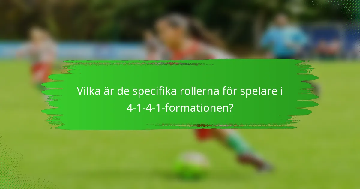 Vilka är de specifika rollerna för spelare i 4-1-4-1-formationen?