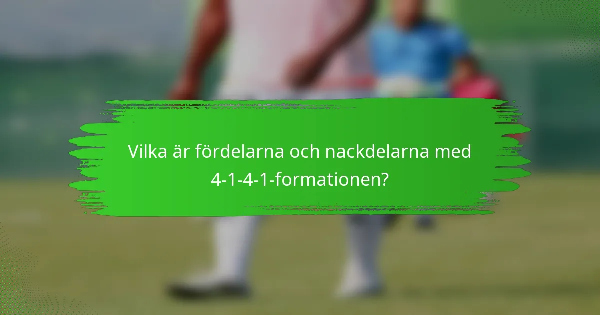 Vilka är fördelarna och nackdelarna med 4-1-4-1-formationen?