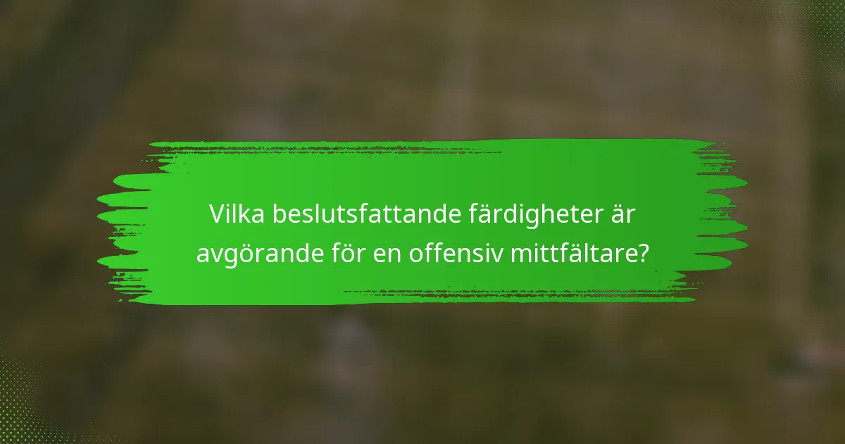 Vilka beslutsfattande färdigheter är avgörande för en offensiv mittfältare?