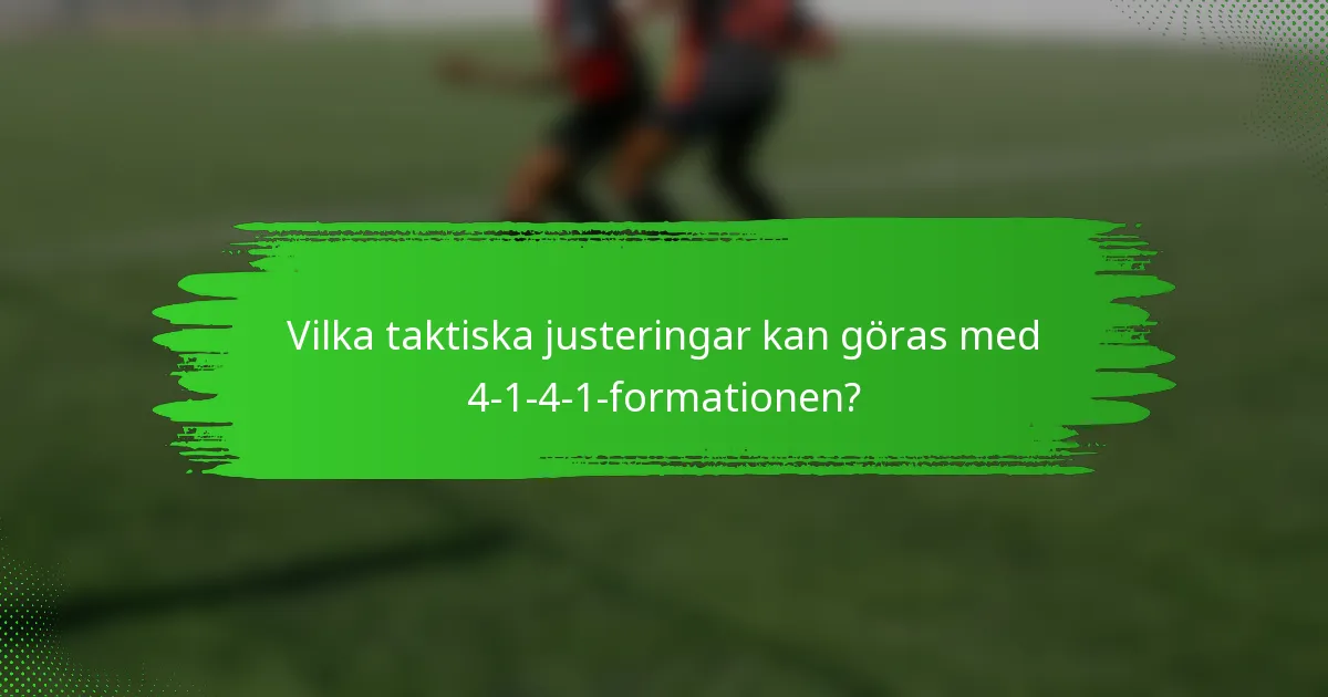 Vilka taktiska justeringar kan göras med 4-1-4-1-formationen?